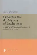 Cervantes a tajomstvo bezprávia: Studia El Casamiento Enganoso Y El Coloquio de Los Perros - Cervantes and the Mystery of Lawlessness: A Study of El Casamiento Enganoso Y El Coloquio de Los Perros