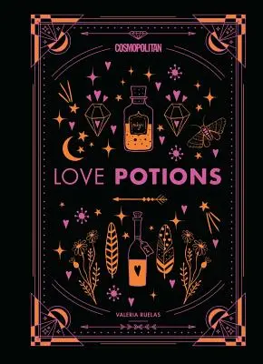 Cosmopolitan Elixíry lásky, 1: Magické (a jednoduché!) recepty na nájdenie svojej osoby, zapaľovanie vášne a prekonanie bývalého - Cosmopolitan Love Potions, 1: Magickal (and Easy!) Recipes to Find Your Person, Ignite Passion, and Get Over Your Ex