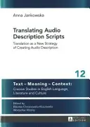 Preklad skriptov zvukového popisu; preklad ako nová stratégia tvorby zvukového popisu - Translating Audio Description Scripts; Translation as a New Strategy of Creating Audio Description