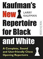Kaufmanov nový repertoár pre čiernobielych: Vydanie kompletného, rozumného a užívateľsky prívetivého šachového repertoáru na otvorenie - Kaufman's New Repertoire for Black and White: A Complete, Sound and User-Friendly Chess Opening Repertoire