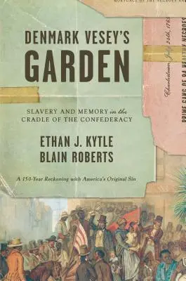 Denmark Vesey's Garden: Veseyho záhrada: Otroctvo a pamäť v kolíske Konfederácie - Denmark Vesey's Garden: Slavery and Memory in the Cradle of the Confederacy