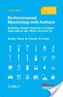 Monitorovanie životného prostredia pomocou Arduina: Stavba jednoduchých zariadení na zber údajov o svete okolo nás - Environmental Monitoring with Arduino: Building Simple Devices to Collect Data about the World Around Us
