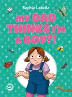 Môj otec si myslí, že som chlapec?! Transpozitívna detská kniha - My Dad Thinks I'm a Boy?!: A Trans Positive Children's Book