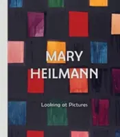 Mary Heilmannová: Pri pohľade na obrázky - Mary Heilmann: Looking at Pictures
