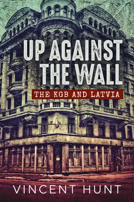 Proti múru: KGB a Lotyšsko - Up Against the Wall: The KGB and Latvia