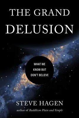 Veľký blud: Čo vieme, ale neveríme - The Grand Delusion: What We Know But Don't Believe