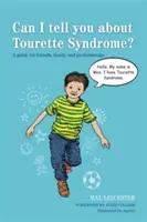 Môžem vám povedať o Tourettovom syndróme? Príručka pre priateľov, rodinu a odborníkov - Can I Tell You about Tourette Syndrome?: A Guide for Friends, Family and Professionals
