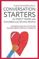 Začiatky rozhovorov pre priamu prácu s deťmi a mládežou: Návody a aktivity na rozhovory o ťažkých témach - Conversation Starters for Direct Work with Children and Young People: Guidance and Activities for Talking about Difficult Subjects