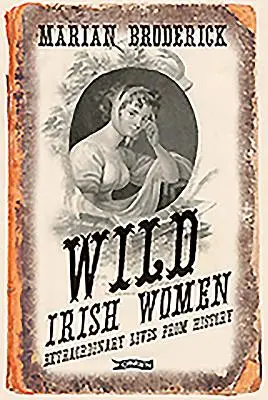 Divoké írske ženy: Neobyčajné životy z histórie - Wild Irish Women: Extraordinary Lives from History