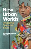 Nové mestské svety: obývanie disonantných časov - New Urban Worlds: Inhabiting Dissonant Times