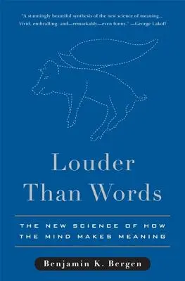 Hlasnejšie ako slová: Nová veda o tom, ako myseľ tvorí zmysel - Louder Than Words: The New Science of How the Mind Makes Meaning