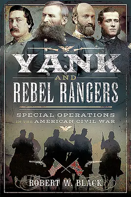 Amíci a rebelskí rangeri: Špeciálne operácie v americkej občianskej vojne - Yank and Rebel Rangers: Special Operations in the American Civil War