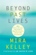 Za hranice minulých životov - Čo nás paralelné reality môžu naučiť o vzťahoch, liečení a transformácii - Beyond Past Lives - What Parallel Realities Can Teach Us about Relationships, Healing, and Transformation