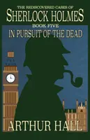 V prenasledovaní mŕtvych: Znovuobjavené prípady Sherlocka Holmesa Kniha 5 - In Pursuit Of The Dead: The Rediscovered Cases of Sherlock Holmes Book 5