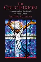 Ukrižovanie: Krížová cesta: Pochopenie smrti Ježiša Krista: Krížová cesta: budúca a budúca smrť Ježiša Krista - The Crucifixion: Understanding the Death of Jesus Christ