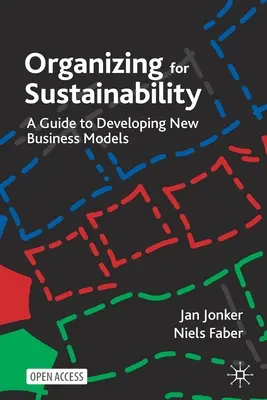 Organizácia pre udržateľnosť: Sprievodca vývojom nových obchodných modelov - Organizing for Sustainability: A Guide to Developing New Business Models