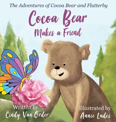 Kakaový medvedík si nájde priateľa: Kakaový medvedík a Flutterby: Dobrodružstvá medvedíka Kakaového a Flutterbyho - Cocoa Bear Makes a Friend: The Adventures of Cocoa Bear and Flutterby