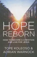 Znovuzrodená nádej: Ako sa stať kresťanom a žiť pre Ježiša - Hope Reborn: How to Become a Christian and Live for Jesus