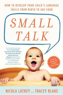 Small Talk: Ako rozvíjať jazykové schopnosti dieťaťa od narodenia do štyroch rokov - Small Talk: How to Develop Your Child's Language Skills from Birth to Age Four