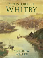 História mesta Whitby - A History of Whitby