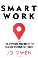 Inteligentná práca - dokonalá príručka pre vzdialené a hybridné tímy - Smart Work - The Ultimate Handbook for Remote and Hybrid Teams
