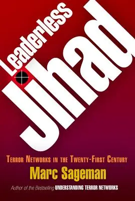 Džihád bez vodcu: Teroristické siete v dvadsiatom prvom storočí - Leaderless Jihad: Terror Networks in the Twenty-First Century