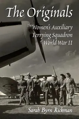 Originály: The Originals (Pôvodné dielo) Dámska pomocná letka druhej svetovej vojny (The Women's Auxiliary Ferrying Squadron of World War II) - The Originals: The Women's Auxiliary Ferrying Squadron of World War II