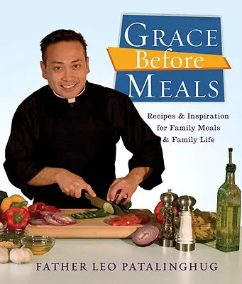 Milosť pred jedlom: Recepty a inšpirácie pre rodinné jedlá a rodinný život - Grace Before Meals: Recipes and Inspiration for Family Meals and Family Life