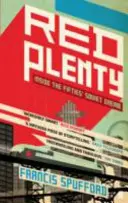 Červená hojnosť (Spufford Francis (autor)) - Red Plenty (Spufford Francis (author))