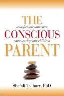 Vedomý rodič: Premena nás samých, posilnenie našich detí - The Conscious Parent: Transforming Ourselves, Empowering Our Children
