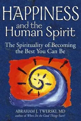 Šťastie a ľudský duch: Duchovnosť, ako sa stať tým najlepším, čím môžete byť - Happiness and the Human Spirit: The Spirituality of Becoming the Best You Can Be