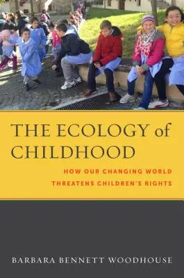 Ekológia detstva: Ako náš meniaci sa svet ohrozuje práva detí - The Ecology of Childhood: How Our Changing World Threatens Children's Rights