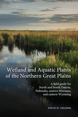 Mokraďové a vodné rastliny severnej časti Veľkých planín: Príručka pre Severnú a Južnú Dakotu, Nebrasku, východnú Montanu a východný Wyoming - Wetland and Aquatic Plants of the Northern Great Plains: A field guide for North and South Dakota, Nebraska, eastern Montana and eastern Wyoming