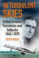 Na búrlivom nebi: Úspechy a neúspechy britského letectva v rokoch 1945 - 1975 - In Turbulent Skies: British Aviation Successes and Setbacks - 1945-1975