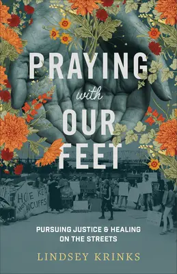 Modlitba nohami: hľadanie spravodlivosti a uzdravenia na uliciach - Praying with Our Feet: Pursuing Justice and Healing on the Streets