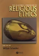 The Blackwell Companion to Religious Ethics