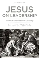 Ježiš o vodcovstve: Nadčasová múdrosť o slúžiacom vodcovstve - Jesus on Leadership: Timeless Wisdom on Servant Leadership