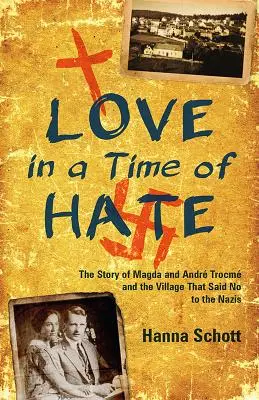 Láska v čase nenávisti: Príbeh Magdy a Andra Trocmovcov a dediny, ktorá povedala nacistom nie - Love in a Time of Hate: The Story of Magda and Andr Trocm and the Village That Said No to the Nazis