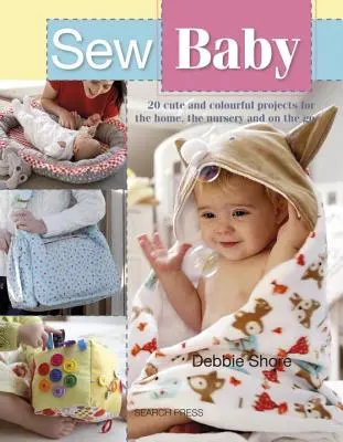 Sew Baby: 20 roztomilých a farebných projektov pre domácnosť, detskú izbu a na cesty - Sew Baby: 20 Cute and Colourful Projects for the Home, the Nursery and on the Go