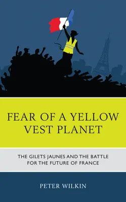 Strach z planéty žltých viest: Gilets Jaunes a boj o budúcnosť Francúzska - Fear of a Yellow Vest Planet: The Gilets Jaunes and the Battle for the Future of France