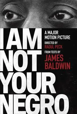 Nie som váš černoch: A Companion Edition to the Documentary Film Directed by Raoul Peck - I Am Not Your Negro: A Companion Edition to the Documentary Film Directed by Raoul Peck