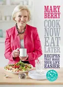 Varte teraz, jedzte neskôr: Recepty, ktoré vám uľahčia život - Cook Now, Eat Later: Recipes That Make Your Life Easier