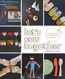 Šime spolu: Jednoduché projekty, ktoré zvládne celá rodina - Let's Sew Together: Simple Projects the Whole Family Can Make
