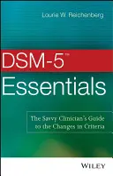 DSM-5 Essentials: Základné princípy DSM-5 Essential: Sprievodca skúseného lekára zmenami v kritériách - DSM-5 Essentials: The Savvy Clinician's Guide to the Changes in Criteria