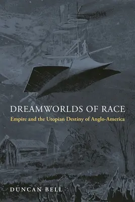 Vysnené rasové svety: Impérium a utopický osud Angloameriky - Dreamworlds of Race: Empire and the Utopian Destiny of Anglo-America