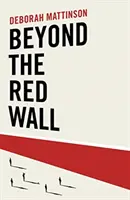 Za červeným múrom - Prečo labouristi prehrali, ako vyhrali konzervatívci a čo bude ďalej? - Beyond the Red Wall - Why Labour Lost, How the Conservatives Won and What Will Happen Next?