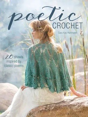 Poetické háčkovanie: 20 šálov inšpirovaných klasickými básňami - Poetic Crochet: 20 Shawls Inspired by Classic Poems