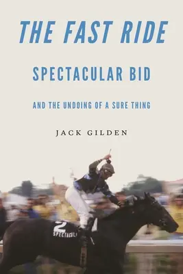 Rýchla jazda: Veľkolepá ponuka a zlyhanie istej veci - The Fast Ride: Spectacular Bid and the Undoing of a Sure Thing