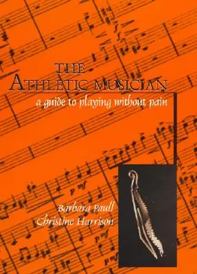 Atletický hudobník: Sprievodca hraním bez bolesti - The Athletic Musician: A Guide to Playing Without Pain