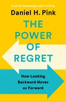 Sila ľútosti - Ako nás pohľad späť posúva vpred - Power of Regret - How Looking Backward Moves Us Forward